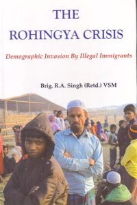 Rohingya Crisis: Demographic Invasion By Illegal Immigrants