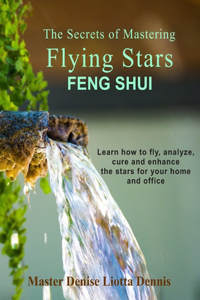 Secrets of Mastering Flying Stars Feng Shui