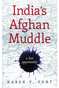 India's Afghan Muddle: A Lost Opportunity
