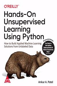 Hands-On Unsupervised Learning Using Python: How to Build Applied Machine Learning Solutions from Unlabeled Data