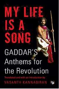 MY LIFE IS A SONG, GADDAR?S ANTHEMS FOR THE REVOLUTION