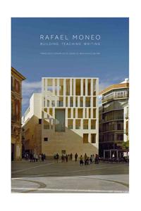 Rafael Moneo: Building, Teaching, Writing