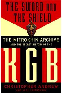 Sword and the Shield: The Mitrokhin Archive and the Secret History of the KGB