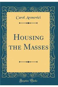 Housing the Masses (Classic Reprint)