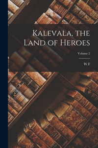 Kalevala, the Land of Heroes; Volume 2