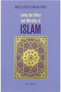 Living the Ethics and Morality of Islam