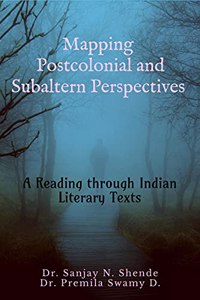Mapping Postcolonial and Subaltern Perspectives: A Reading through Indian Literary Texts