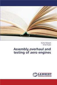 Assembly, overhaul and testing of aero engines