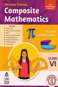Composite Mathematics for Class 6 ( for 2022 Exam) [Paperback] S.K Gupta and Anubhuti Gangal