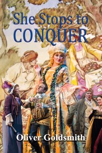 She Stoops to Conquer; Or, The Mistakes of a Night