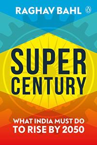Super Century: What India Must Do to Rise by 2050