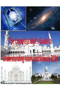 The Complete Idiot's Guide to Understanding Islam and Science 2014