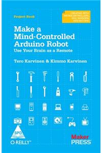 Make A Mind-Controlled Arduino Robot: Use Your Brain As A Remote
