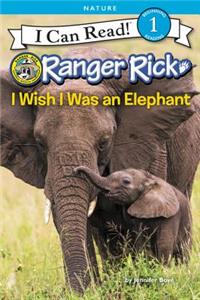 Ranger Rick: I Wish I Was an Elephant