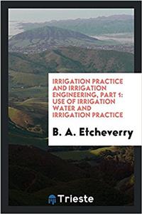 Irrigation practice and irrigation engineering, Part 1: Use of irrigation water and irrigation practice