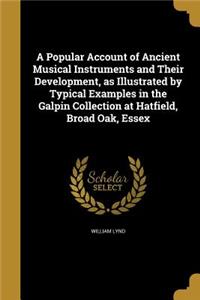 A Popular Account of Ancient Musical Instruments and Their Development, as Illustrated by Typical Examples in the Galpin Collection at Hatfield, Broad Oak, Essex