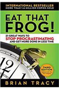 Eat That Frog!: 21 Great Ways to Stop Procrastinating and Get More Done in Less Time