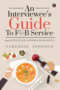 Interviewee's Guide to F&b Service: 2,150 Questions and Answers on F&b Service