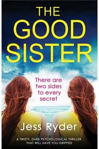 Good Sister: A twisty, dark psychological thriller that will have you gripped