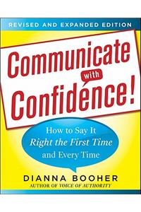 Communicate with Confidence, Revised and Expanded Edition:  How to Say it Right the First Time and Every Time