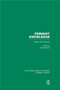 Feminist Knowledge (Rle Feminist Theory)