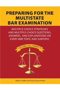 Preparing for the Multistate Bar Examination: Multiple-Choice Strategies and Multiple-Choice Questions, Answers, and Explanations on Every MBE Topic and Subtopic