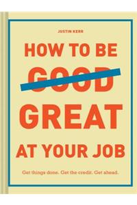 How to Be Great at Your Job