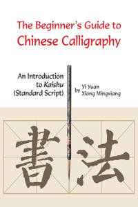 The Beginner's Guide to Chinese Calligraphy