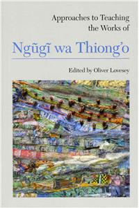 Approaches to Teaching the Works of Ng&#361;g&#297; Wa Thiong'o