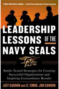 Leadership Lessons of the Navy SEALS: Battle-Tested Strategies for Creating Successful Organizations and Inspiring Extraordinary Results