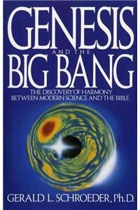 Genesis and the Big Bang Theory: The Discovery of Harmony Between Modern Science and the Bible