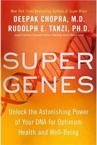 Super Genes: Unlock the Astonishing Power of Your DNA for Optimum Health and Well-Being