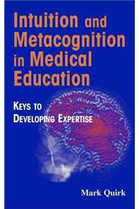 Intuition and Metacognition in Medical Education: Keys to Developing Expertise