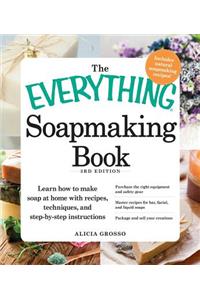 The Everything Soapmaking Book: Learn How to Make Soap at Home with Recipes, Techniques, and Step-By-Step Instructions - Purchase the Right Equipment and Safety Gear, Master Recipe