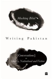 Writing Pakistan: Conversations on Identity, Nationhood and Fiction