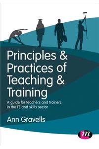 Principles and Practices of Teaching and Training: A Guide for Teachers and Trainers in the Fe and Skills Sector
