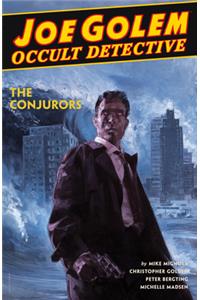 Joe Golem: Occult Detective Volume 4--The Conjurors