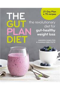 The Gut Plan Diet: The Revolutionary Diet for Gut-Healthy Weight Loss