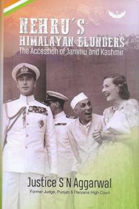 NEHRU'S HIMALAYAN BLUNDERS (The Accession Of Jammu & kashmir)
