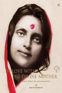 In Love With The Divine Mother - Shree Shree Ma Anandamayee
