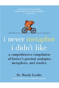 I Never Metaphor I Didn't Like