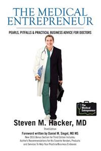 Medical Entrepreneur: Pearls, Pitfalls and Practical Business Advice for Doctors (Third Edition)