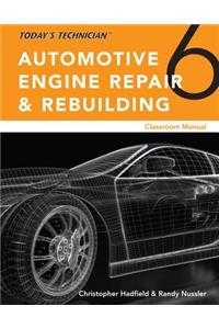 Todaya€™s Technician: Automotive Engine Repair & Rebuilding, Classroom Manual and Shop Manual, Spiral bound Version