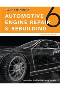 Today?s Technician: Automotive Engine Repair & Rebuilding, Classroom Manual and Shop Manual, Spiral bound Version