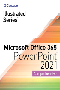 Illustrated SeriesA® Collection, MicrosoftA® Office 365A® & PowerPointA® 2021 Comprehensive