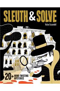 Sleuth & Solve: 20+ Mind-Twisting Mysteries: (Mystery Book for Kids and Adults, Puzzle and Brain Teaser Book for All Ages)