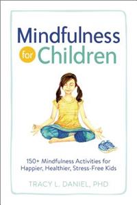 Mindfulness for Children: 150+ Mindfulness Activities for Happier, Healthier, Stress-Free Kids