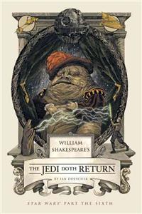 William Shakespeare's The Jedi Doth Return: Star Wars Part the Sixth