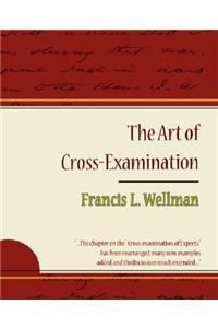 Art of Cross-Examination - Francis L. Wellman