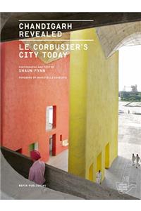 CHANDIGARH REVEALED : Le Corbusier's City Today